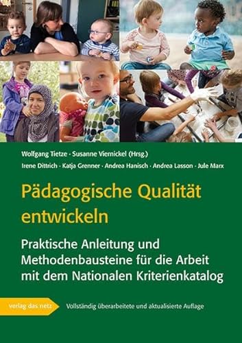 Pädagogische Qualität entwickeln: Praktische Anleitung und Methodenbausteine für die Arbeit mit dem Nationalen Kriterienkatalog von verlag das netz